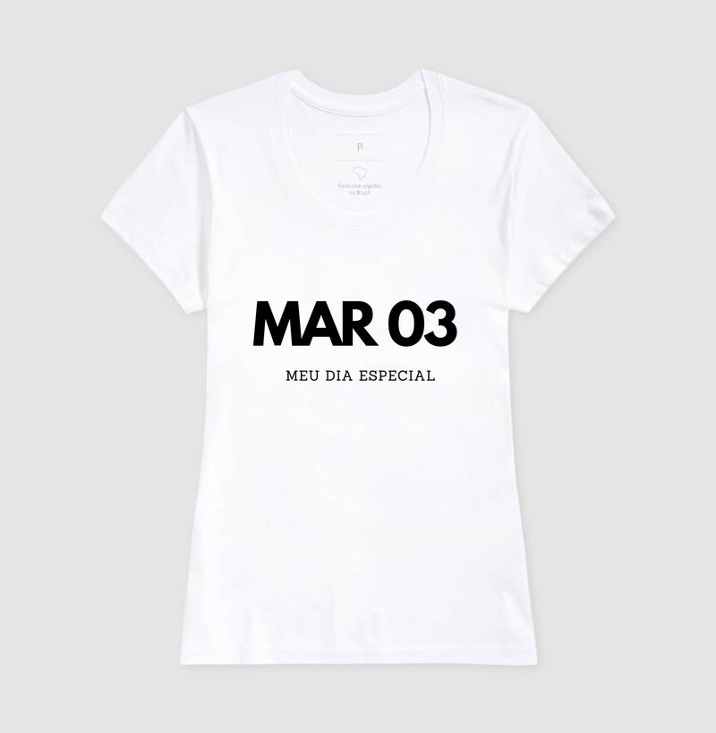 Camiseta 03 de Março Meu Dia Especial