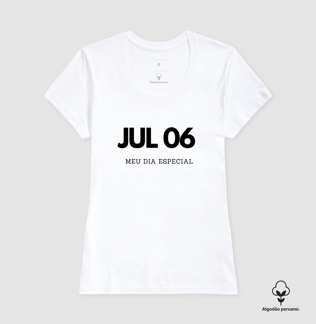 Camiseta Algodão Peruano 06 de Julho Meu Dia Especial