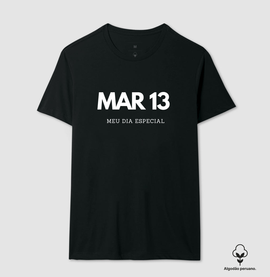 Camiseta Algodão Peruano 13 de Março Meu Dia Especial