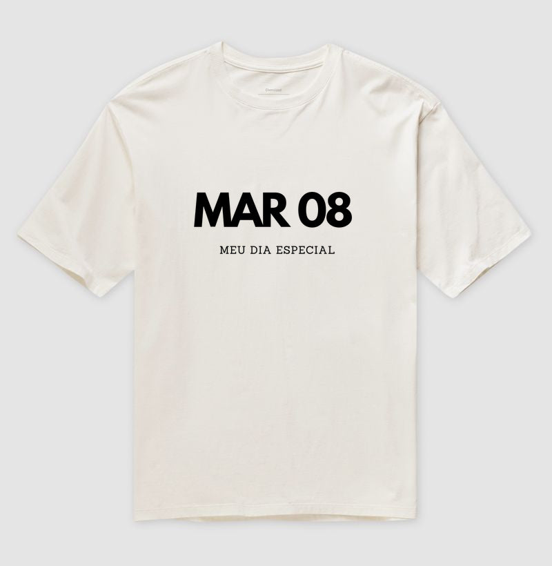 Camiseta Oversized 08 de Março Meu Dia Especial