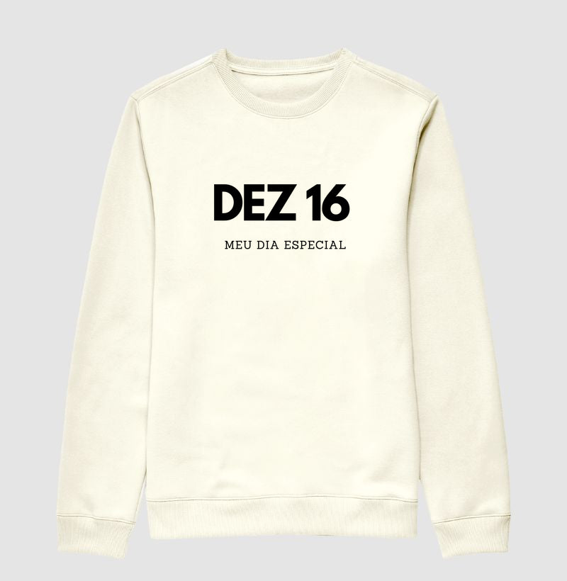 Blusa de Moletom Suéter 16 de Dezembro Meu Dia Especial