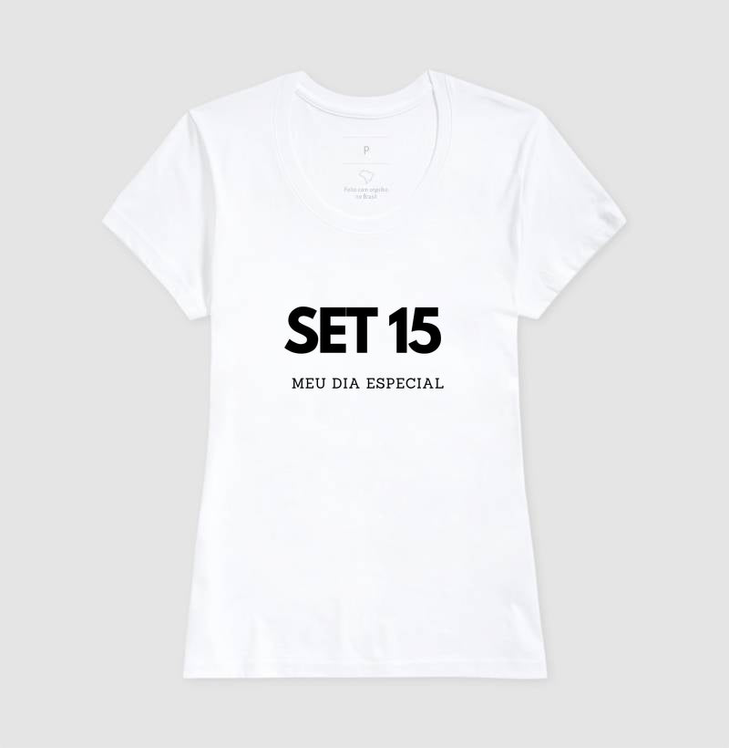 Camiseta 15 de Setembro Meu Dia Especial
