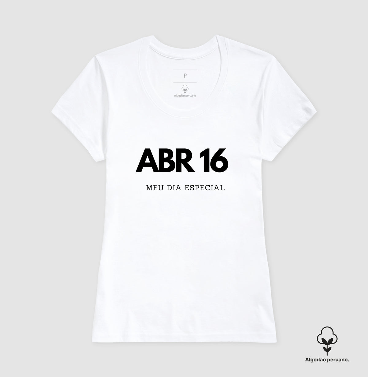 Camiseta Algodão Peruano 16 de Abril Meu Dia Especial