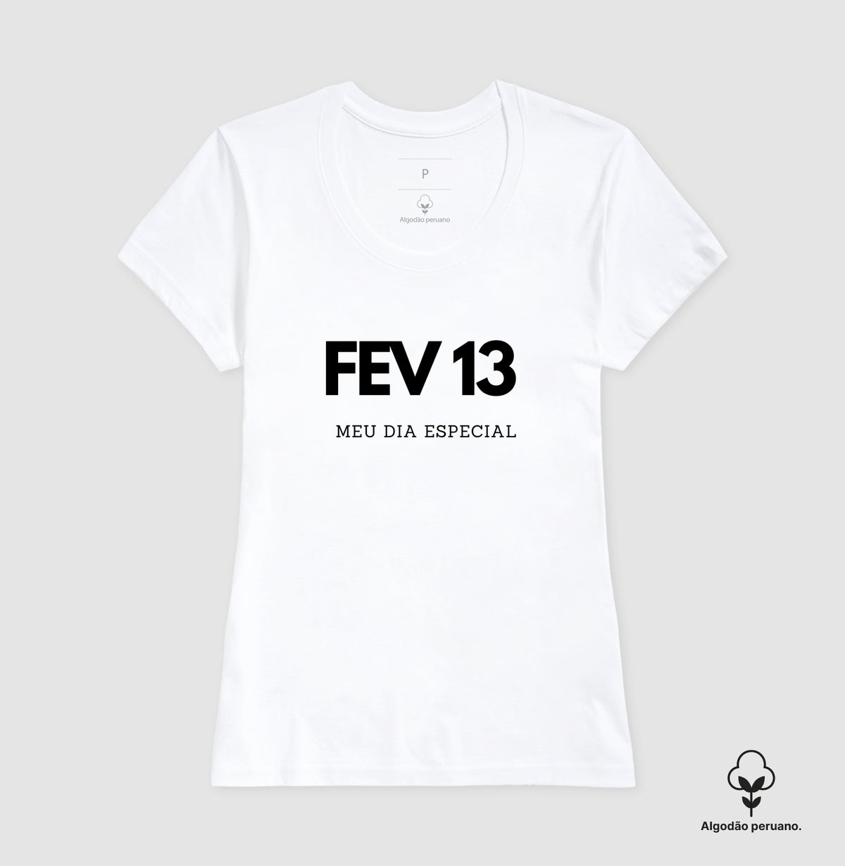 Camiseta Algodão Peruano 13 de Fevereiro Meu Dia Especial