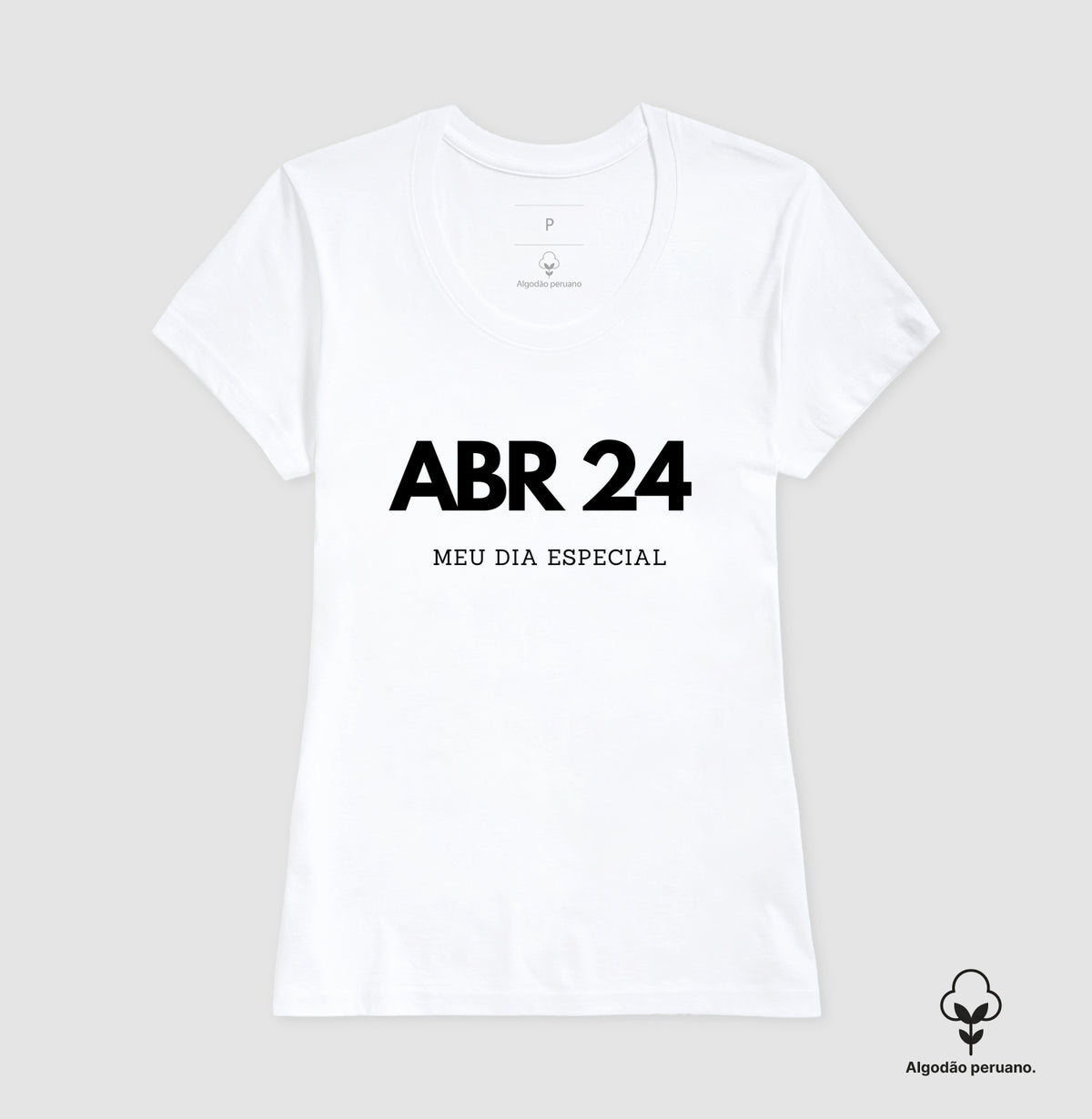 Camiseta Algodão Peruano 24 de Abril Meu Dia Especial