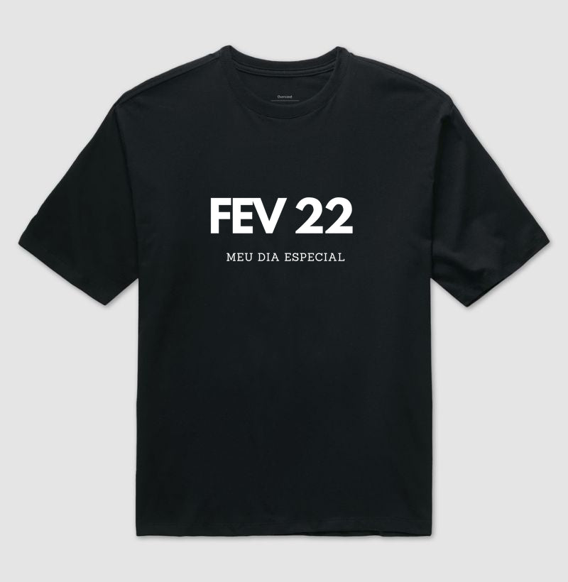 Camiseta Oversized 22 de Fevereiro Meu Dia Especial