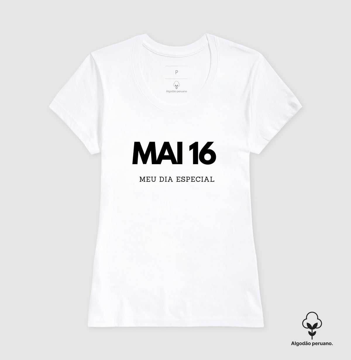 Camiseta Algodão Peruano 16 de Maio Meu Dia Especial