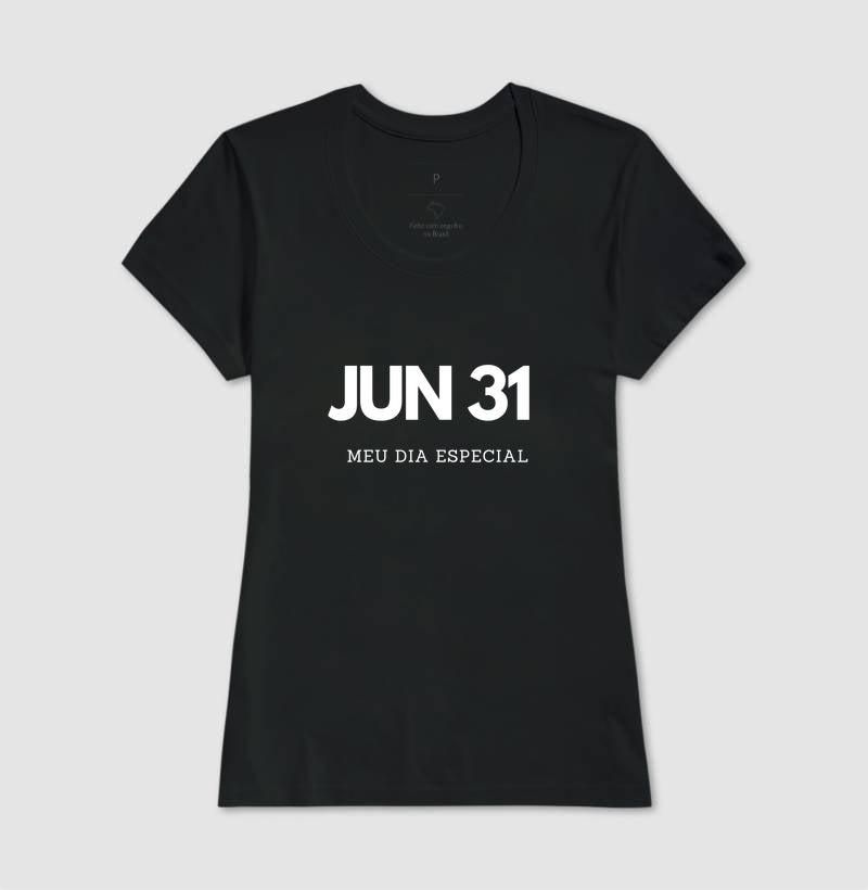 Camiseta 31 de Junho Meu Dia Especial