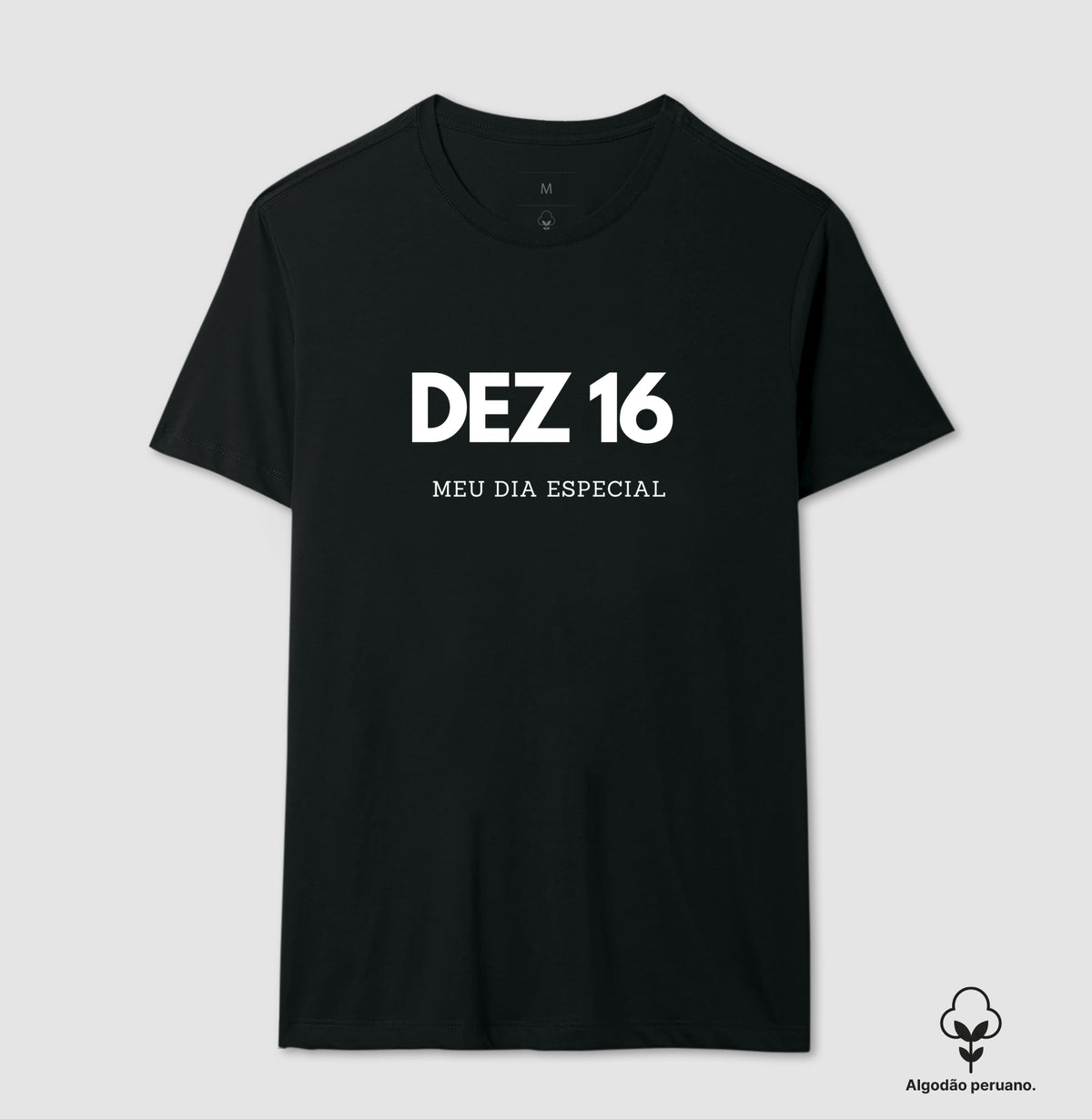 Camiseta Algodão Peruano 16 de Dezembro Meu Dia Especial