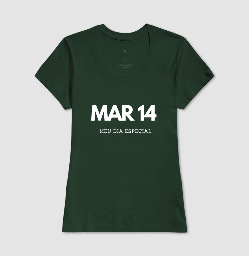 Camiseta 14 de Março Meu Dia Especial