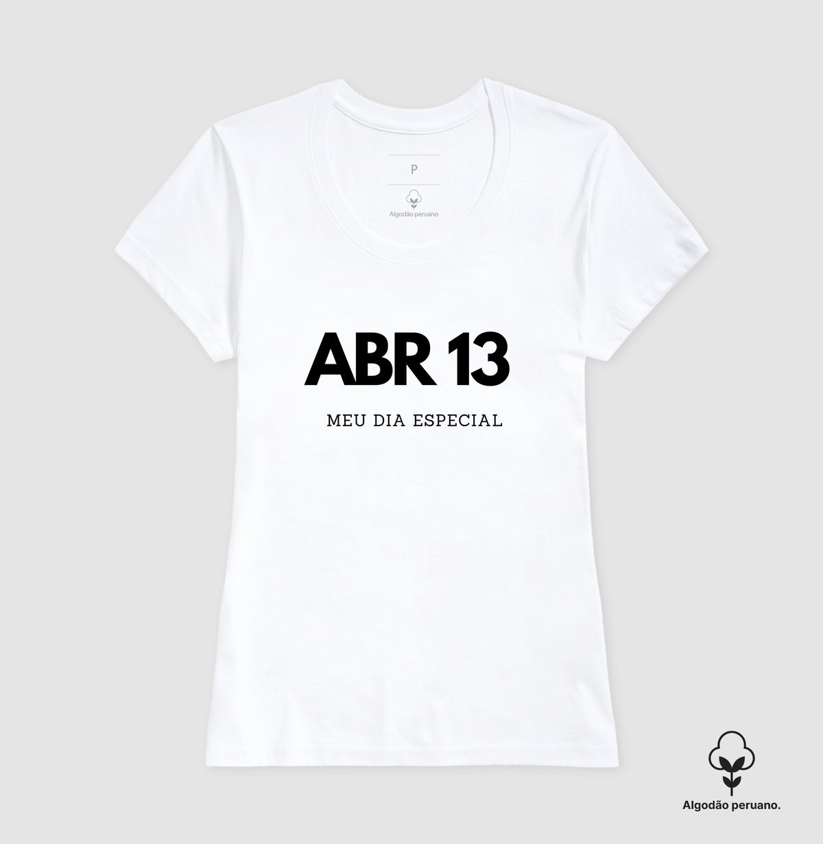 Camiseta Algodão Peruano 13 de Abril Meu Dia Especial