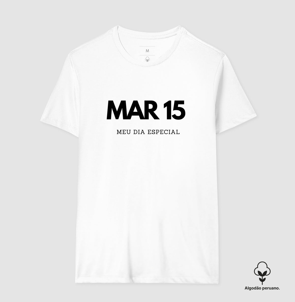 Camiseta Algodão Peruano 15 de Março Meu Dia Especial