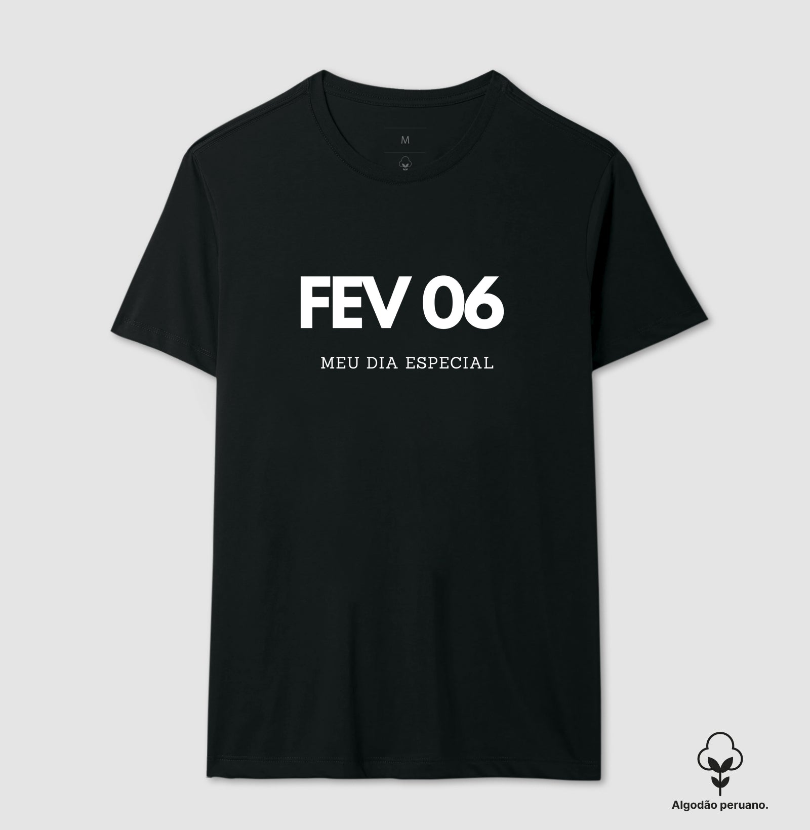Camiseta Algodão Peruano 06 de Fevereiro Meu Dia Especial