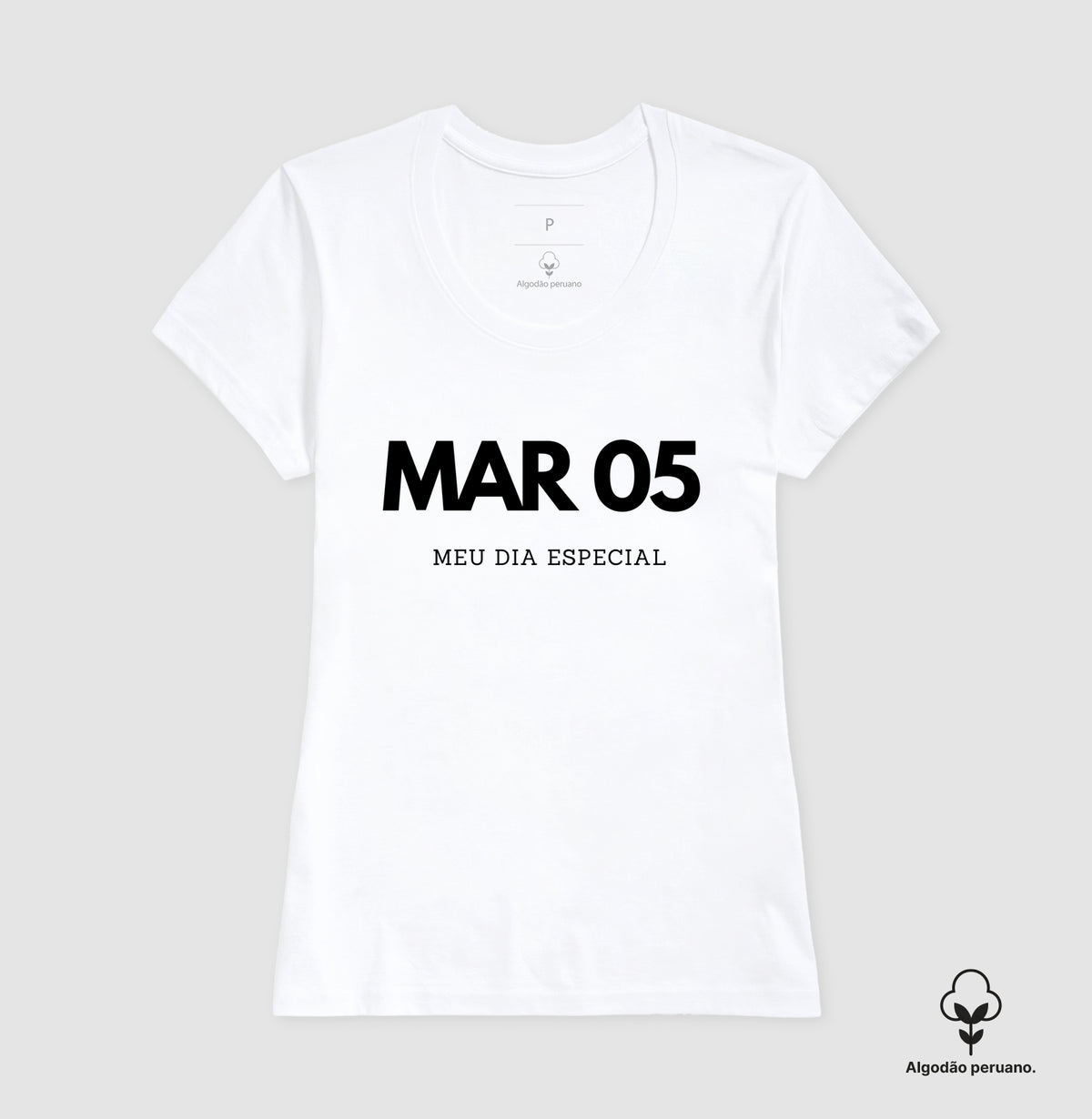Camiseta Algodão Peruano 05 de Março Meu Dia Especial