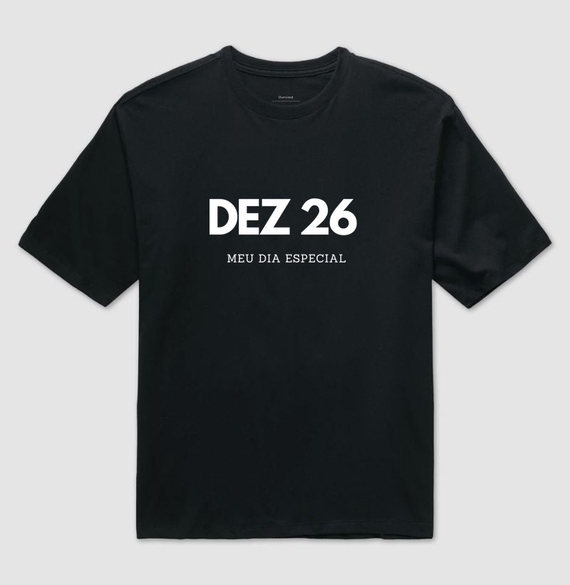 Camiseta Oversized 26 de Dezembro Meu Dia Especial