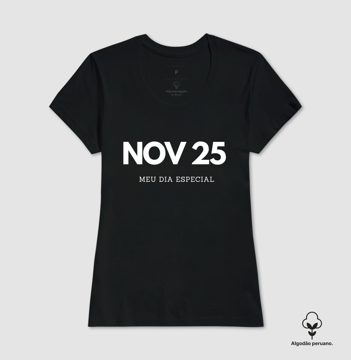 Camiseta Algodão Peruano 25 de Novembro Meu Dia Especial
