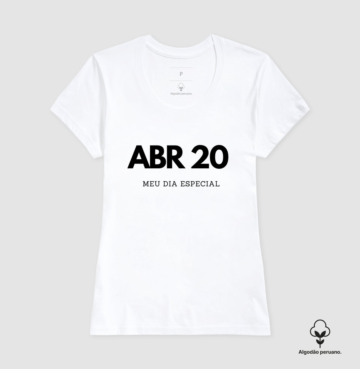 Camiseta Algodão Peruano 20 de Abril Meu Dia Especial