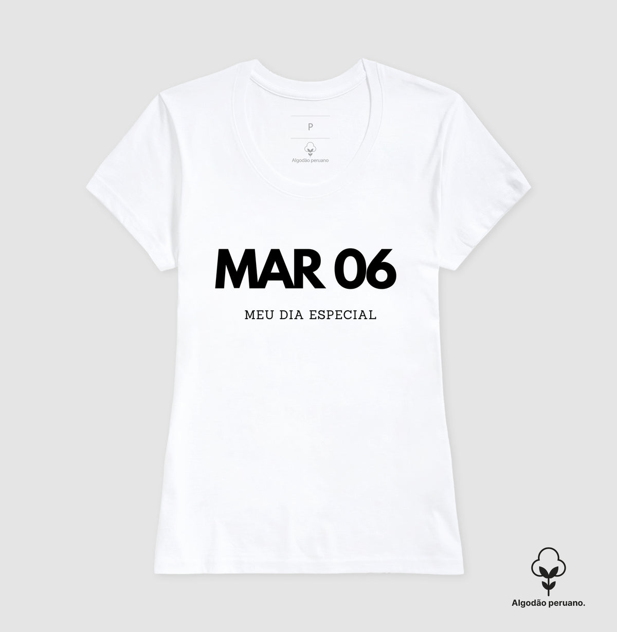 Camiseta Algodão Peruano  06 de Março Meu Dia Especial