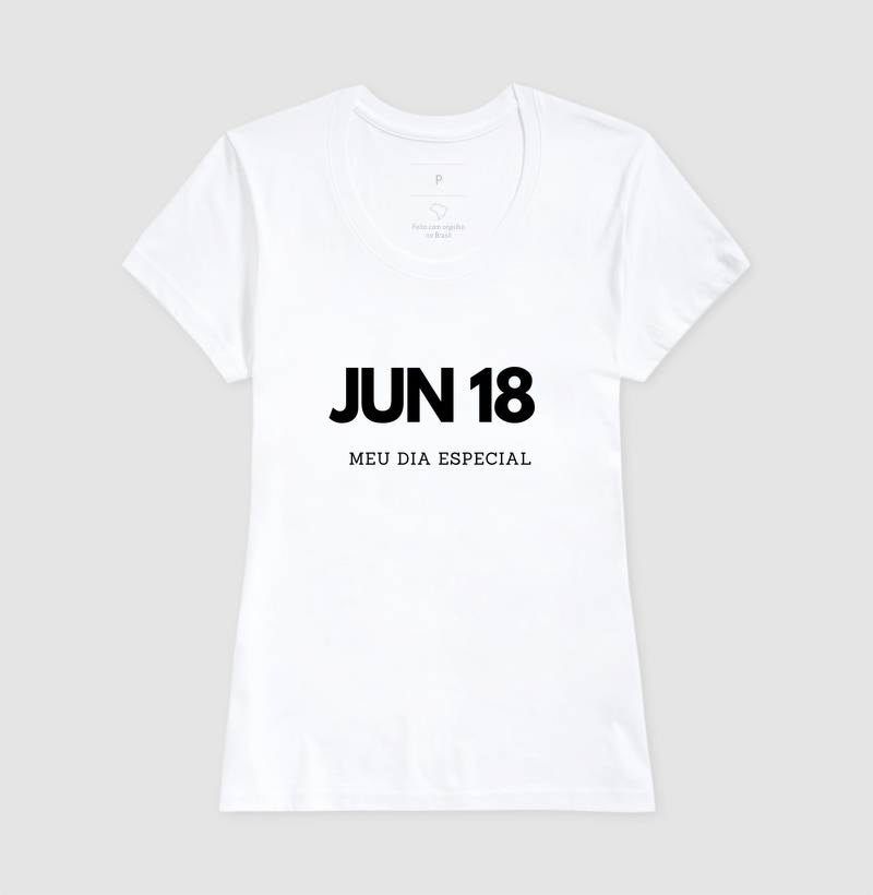 Camiseta  18 de Junho Meu Dia Especial