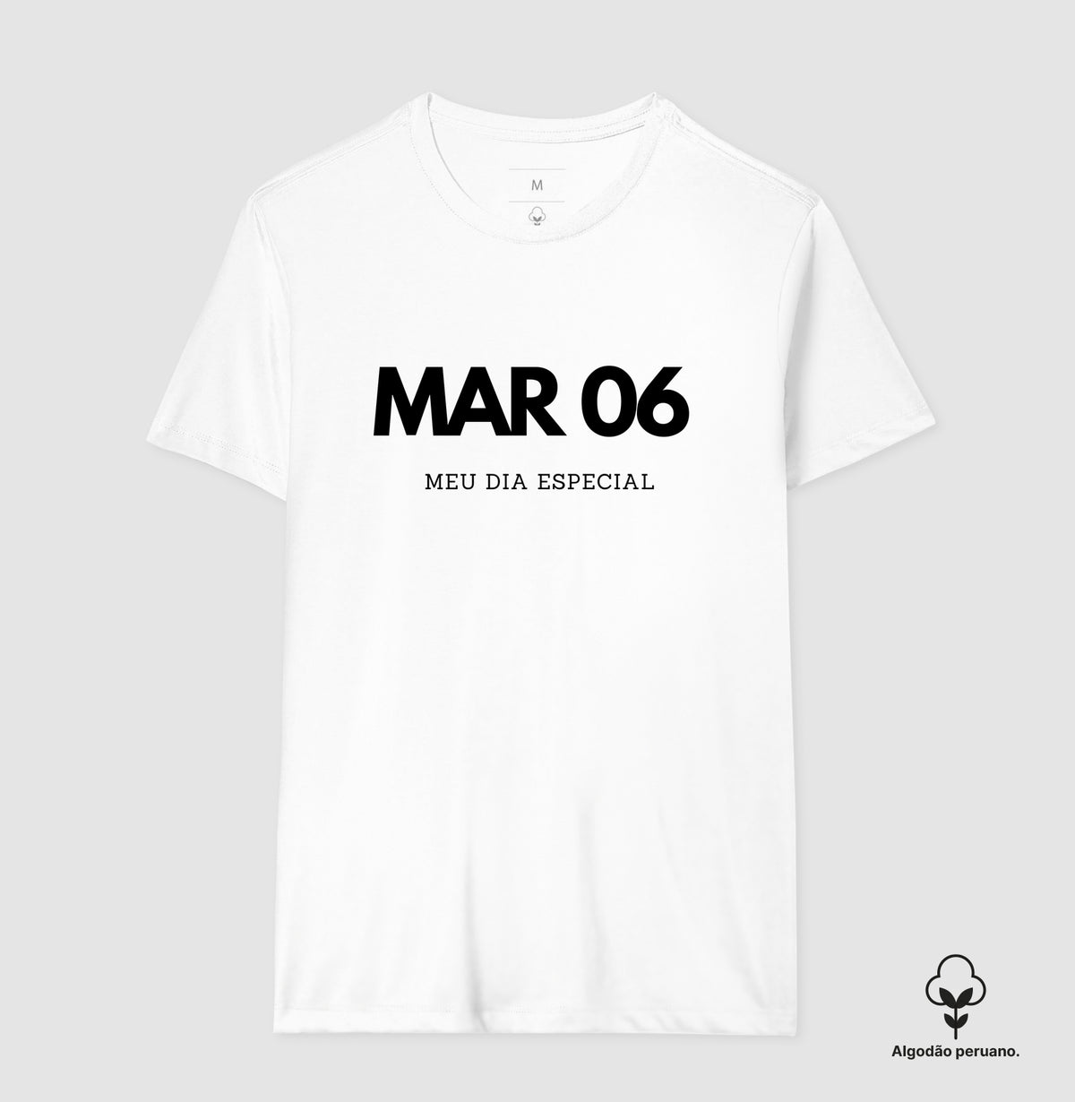 Camiseta Algodão Peruano  06 de Março Meu Dia Especial