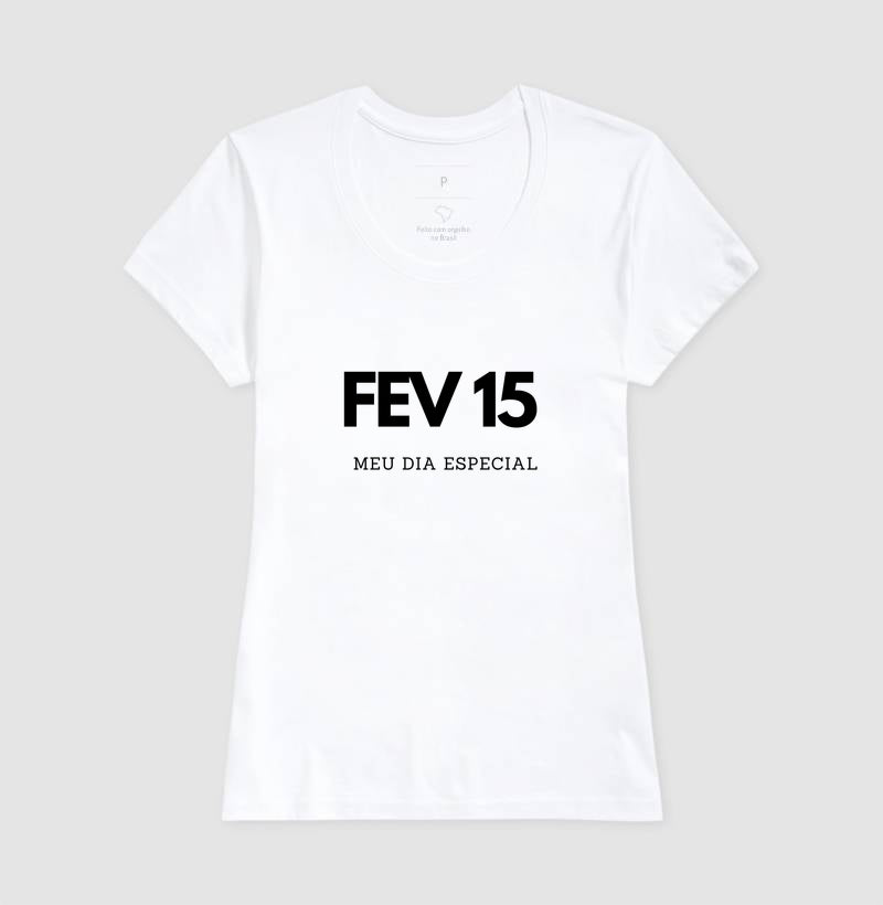 Camiseta 15 de Fevereiro Meu Dia Especial