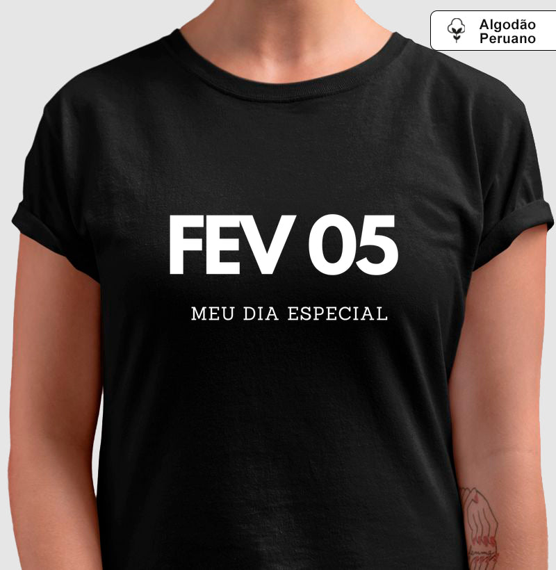 Camiseta Algodão Peruano  05 de Fevereiro Meu Dia Especial