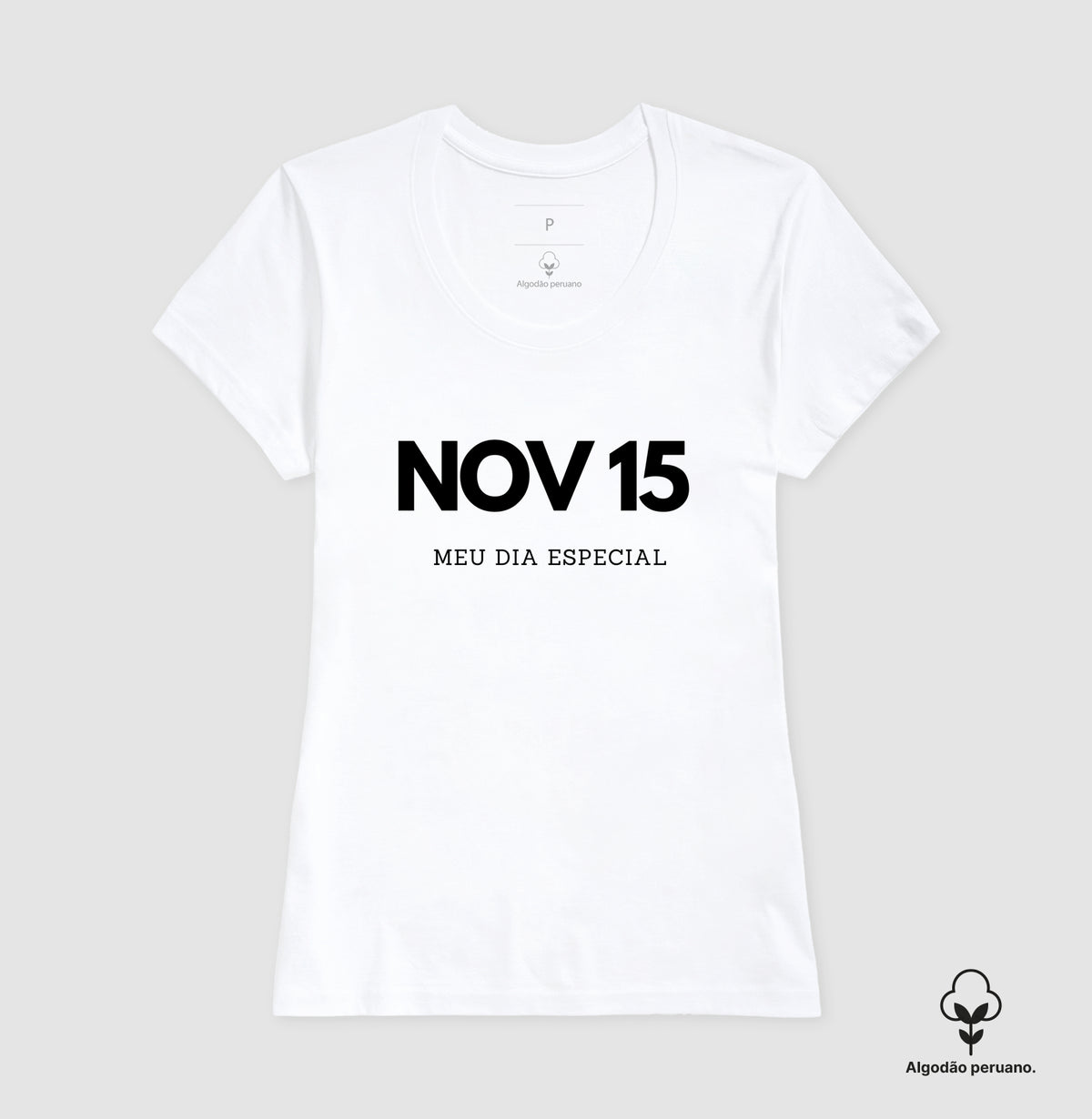 Camiseta Algodão Peruano 15 de Novembro Meu Dia Especial