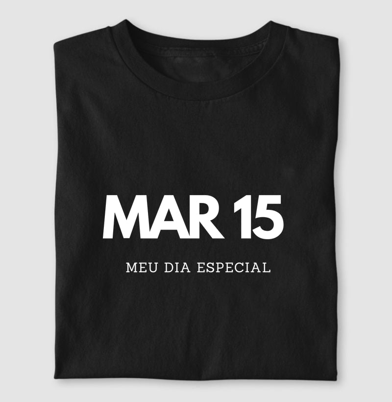 Camiseta 15 de Março Meu Dia Especial