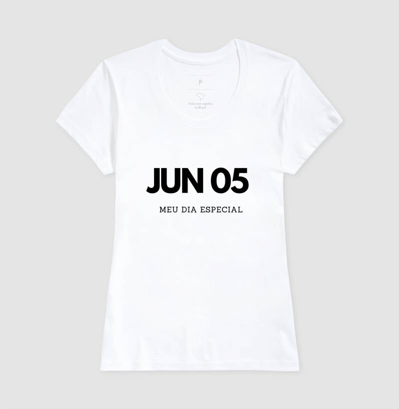 Camiseta 5 de Junho Meu Dia Especial