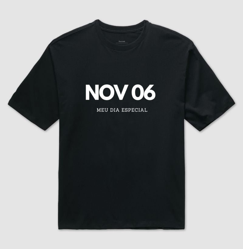 Camiseta Oversized 06 de Novembro Meu Dia Especial