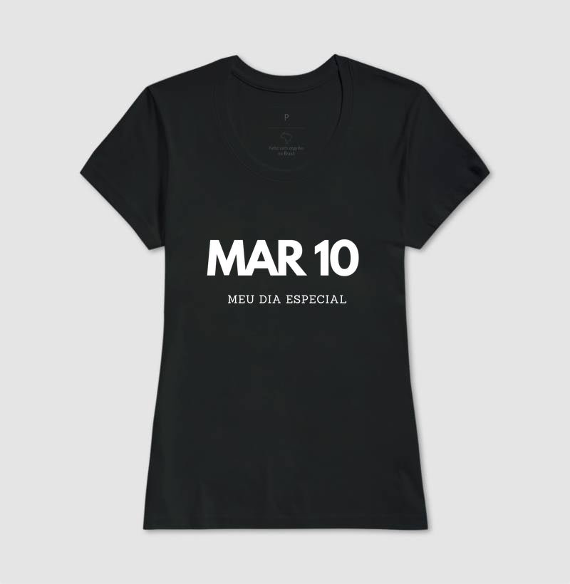 Camiseta 10 de Março Meu Dia Especial
