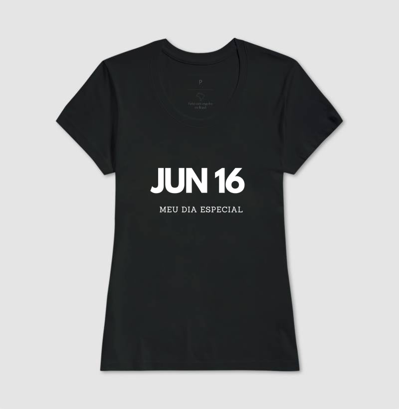 Camiseta 16 de Junho Meu Dia Especial