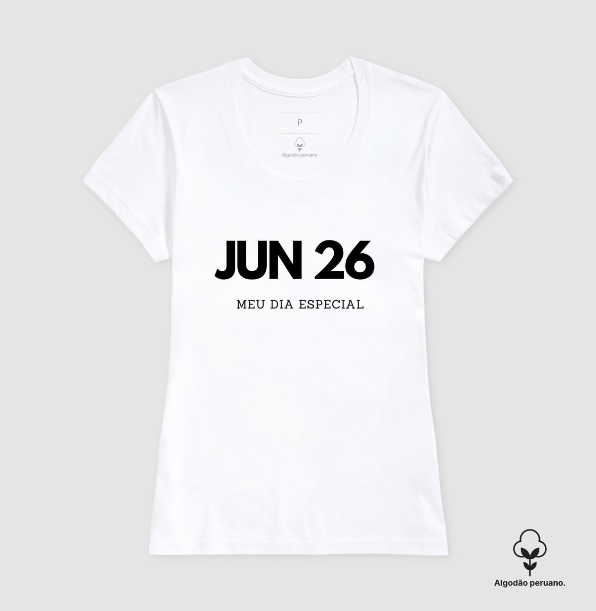 Camiseta Algodão Peruano 26 de Junho Meu Dia Especial