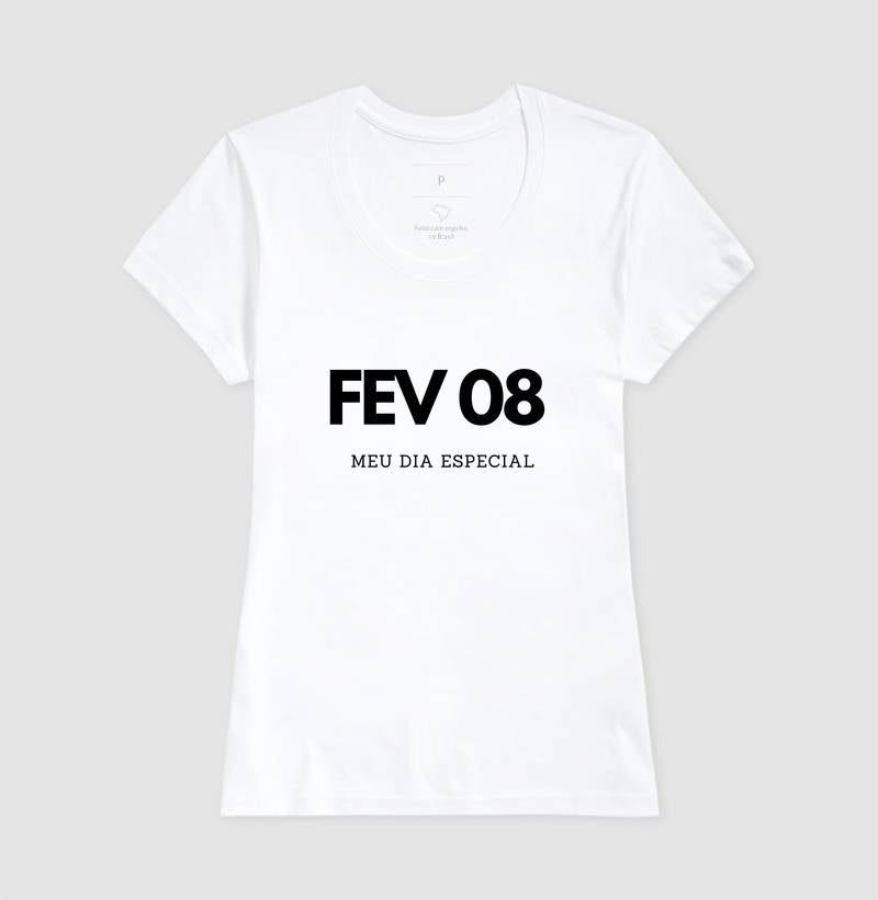 Camiseta 08 de Fevereiro Meu Dia Especial