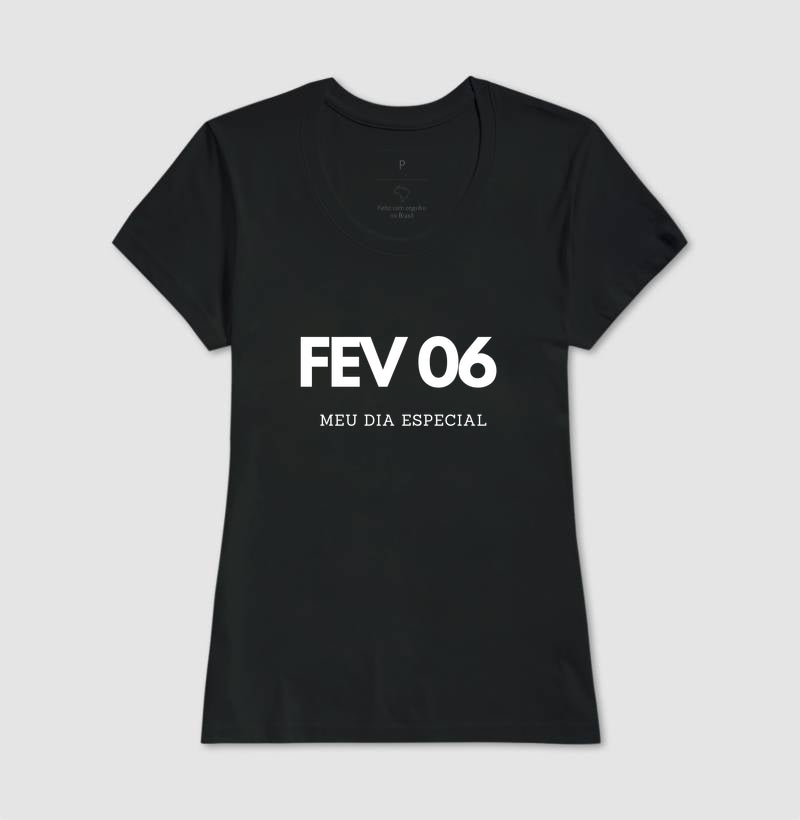 Camiseta 06 de Fevereiro Meu Dia Especial
