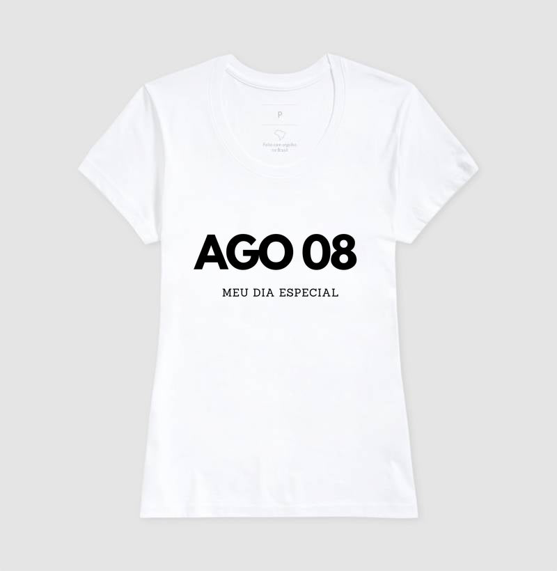 Camiseta 08 de Agosto Meu Dia Especial
