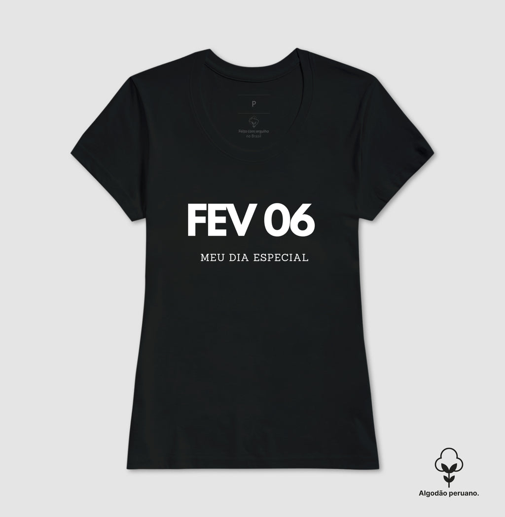 Camiseta Algodão Peruano 06 de Fevereiro Meu Dia Especial