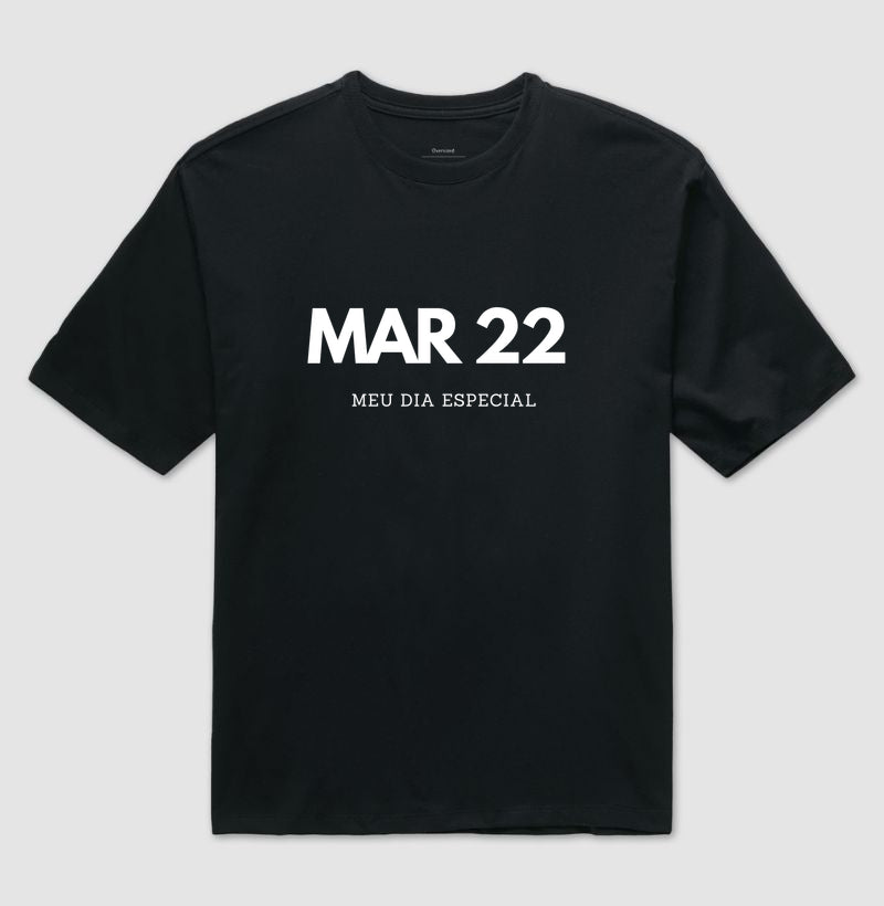 Camiseta Oversized 22 de Março Meu Dia Especial