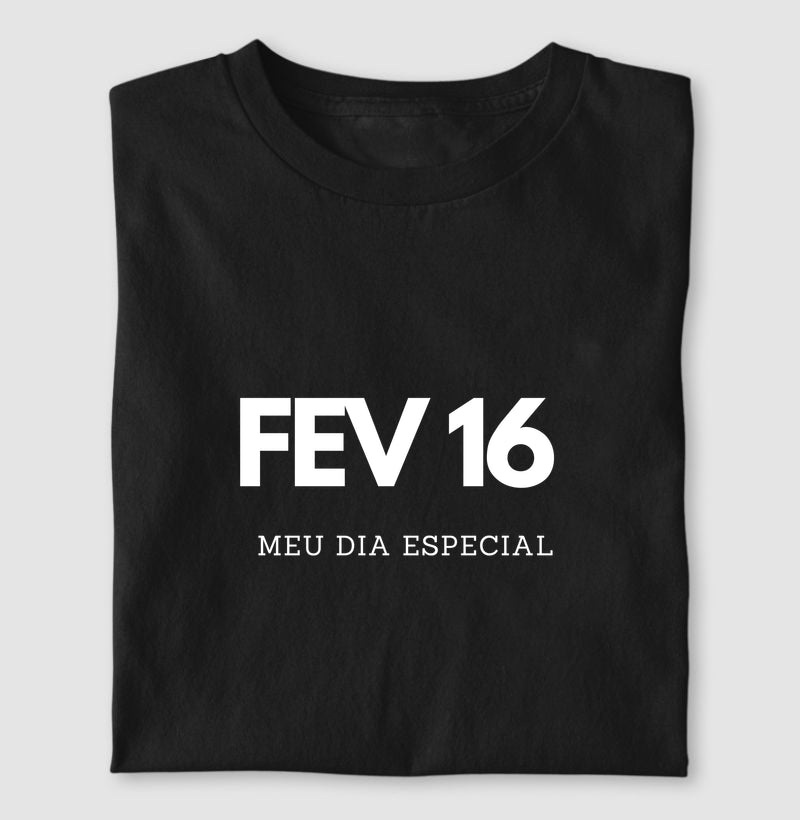 Camiseta 16 de Fevereiro Meu Dia Especial