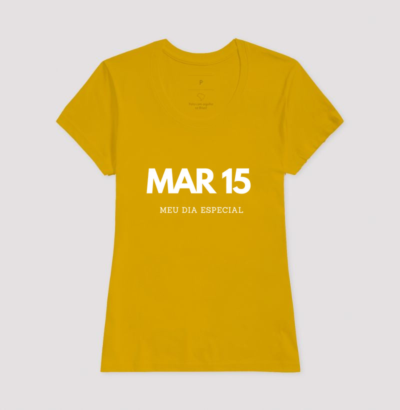 Camiseta 15 de Março Meu Dia Especial