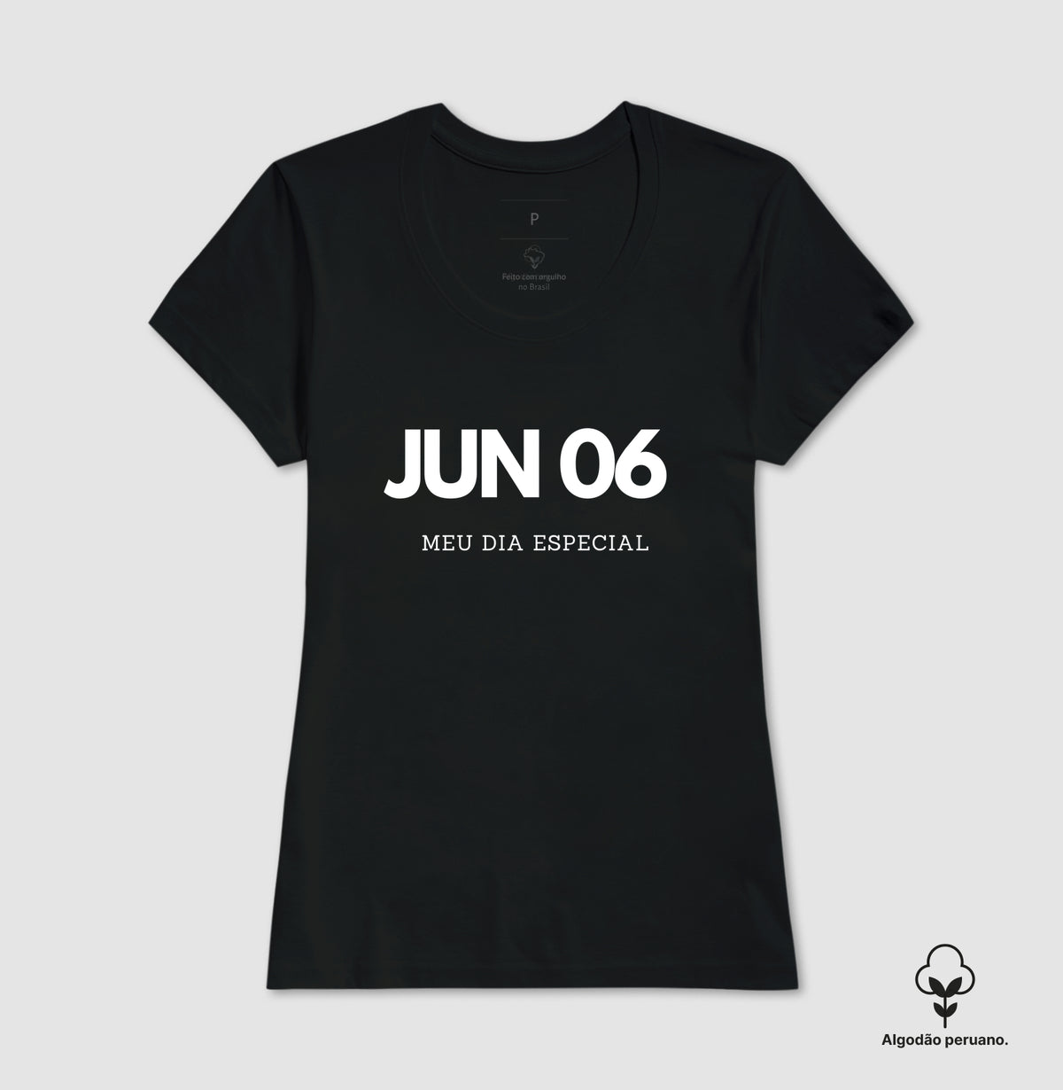 Camiseta Algodão Peruano 06 de Junho Meu Dia Especial