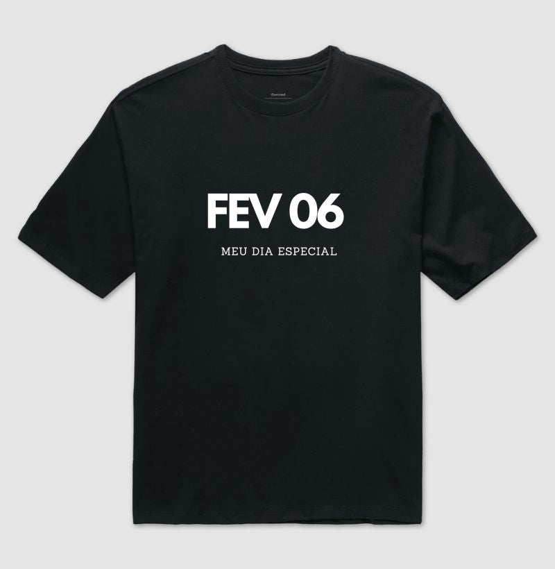 Camiseta Oversized 06 de Fevereiro Meu Dia Especial