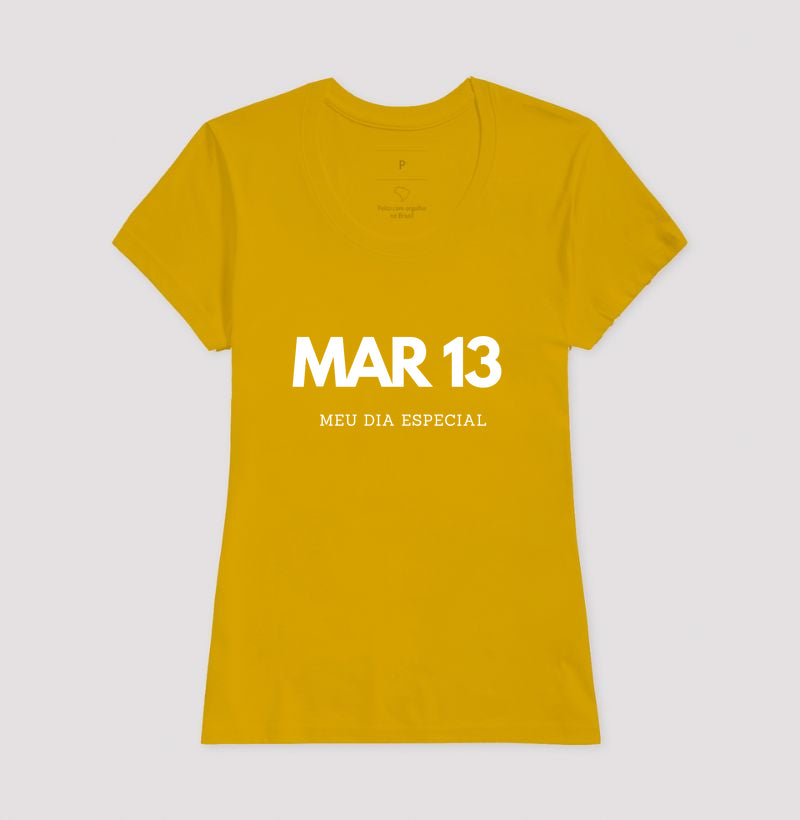 Camiseta 13 de Março Meu Dia Especial