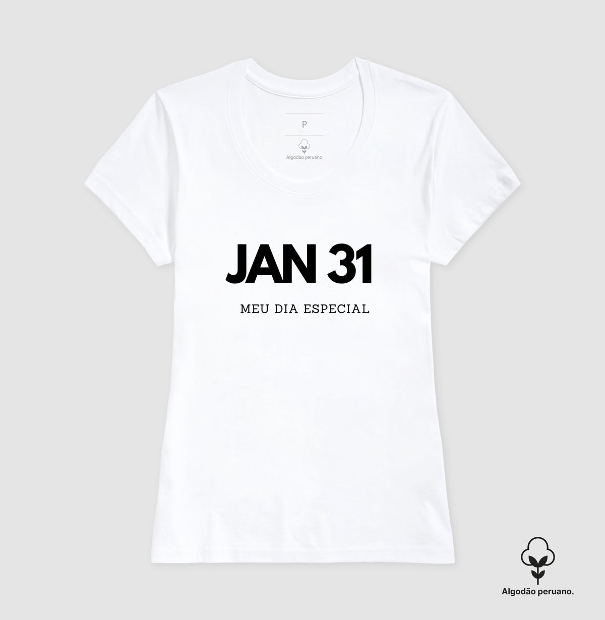 Camiseta Algodão Peruano 31 de Janeiro Meu Dia Especial