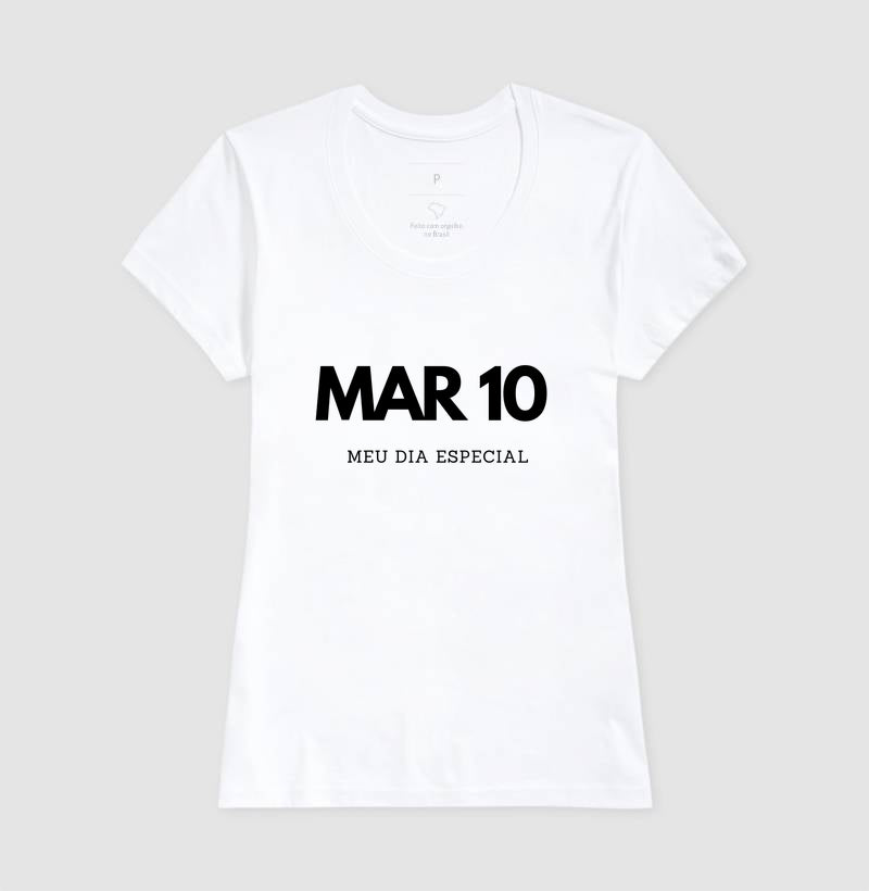 Camiseta 10 de Março Meu Dia Especial