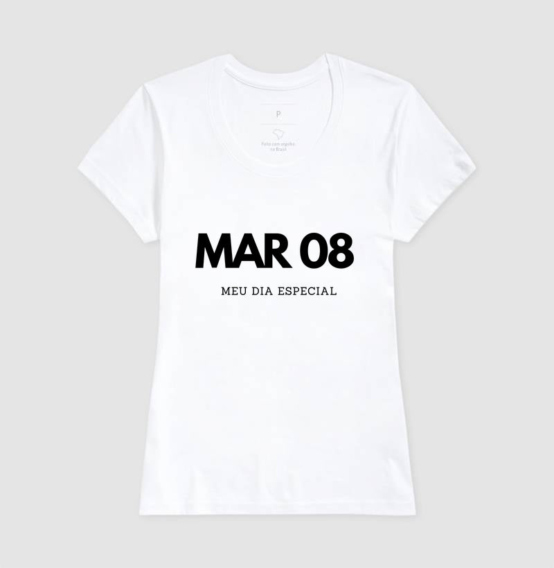 Camiseta 08 de Março Meu Dia Especial