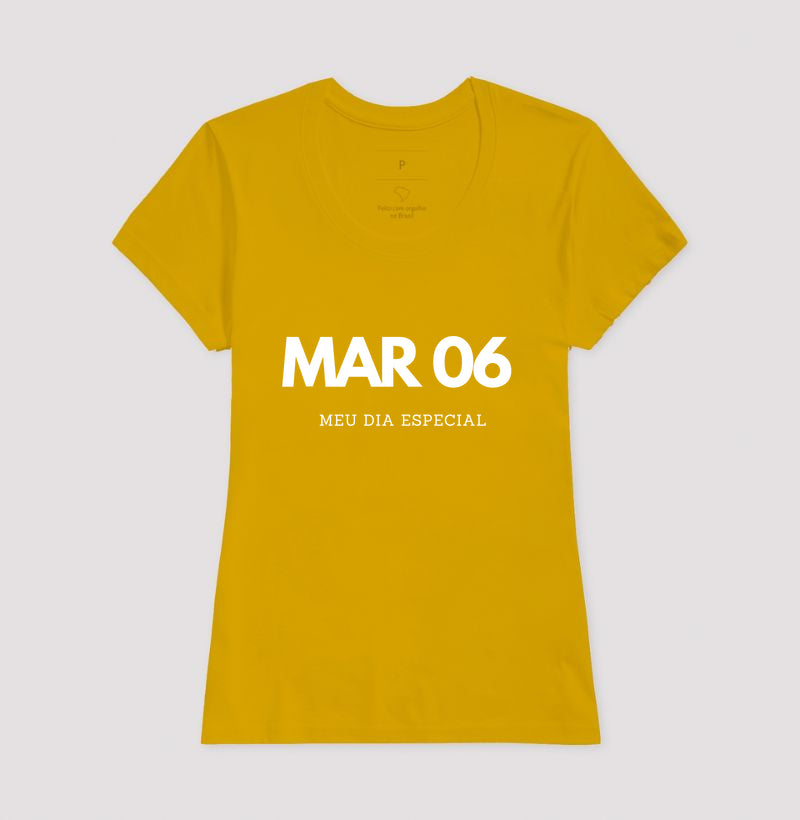 Camiseta 06 de Março Meu Dia Especial
