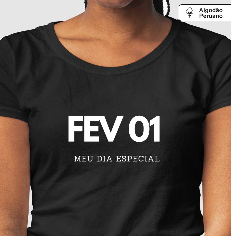 Camiseta Algodão Peruano 01 de Fevereiro Meu Dia Especial