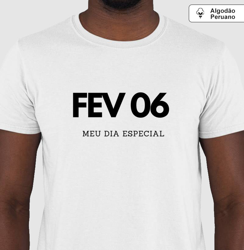 Camiseta Algodão Peruano 06 de Fevereiro Meu Dia Especial