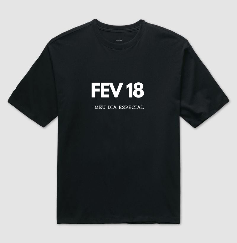 Camiseta Oversized 18 de Fevereiro Meu Dia Especial